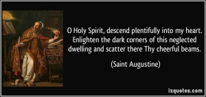 quote-o-holy-spirit-descend-plentifully-into-my-heart-enlighten-the-dark-corners-of-this-neglected-saint-augustine-8619